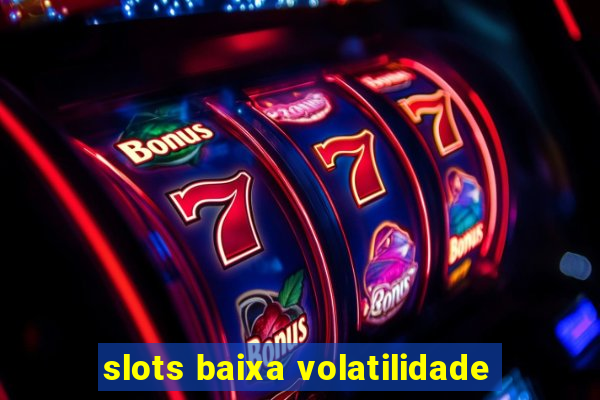 slots baixa volatilidade